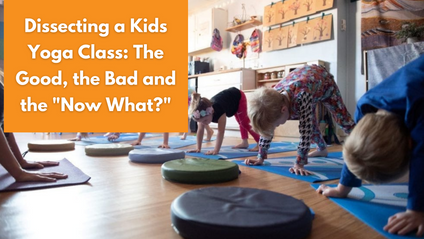 Product image for Virtual Workshop: Dissecting a Kids Yoga Class: The Good, the Bad and the "Now What?"