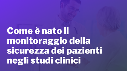 Product image for Come è nato il monitoraggio della sicurezza dei pazienti negli studi clinici