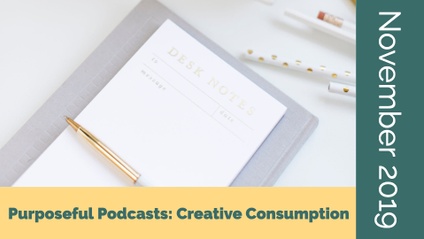 Product image for [November 2019] Purposeful Podcasts: Creative Consumption
