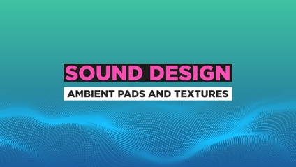 Product image for Sound Design: Ambient Pads and Textures
