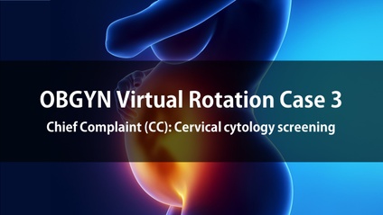 Product image for OBGYN Virtual Rotation Case 3  Chief Complaint (CC): Cervical cytology screening