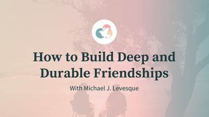 Product image for How To Build Deep and Durable Friendships