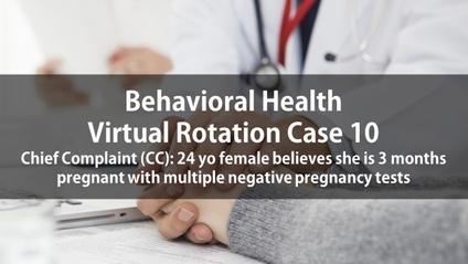 Product image for Psych Virtual Rotation Case 10 Chief Complaint (CC): 24 yo female believes she is 3 months pregnant with multiple negative pregnancy tests