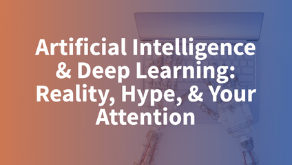 Product image for Artificial Intelligence & Deep Learning: Reality, Hype, & Your Attention