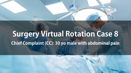 Product image for Surgery Virtual Rotation Case 8  Chief Complaint (CC): 30 yo male with abdominal pain