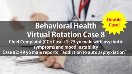 Product image for Psych Virtual Rotation Case 8 Chief Complaint (CC): Case #1: 25 yo male with psychotic symptoms with mood instability  Case #2: 49 yo male reports “addiction to auto asphyxiation"