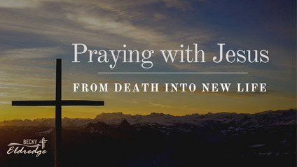 Product image for Praying With Jesus: Death to New Life OnDemand Prayer Retreat
