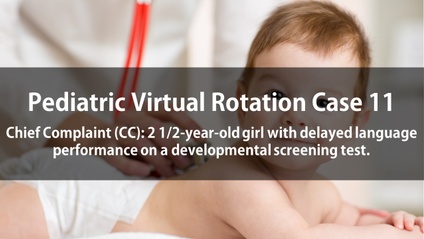Product image for Pediatric Virtual Rotation Case 11  Chief Complaint (CC): 2 1/2-year-old girl with delayed language performance on a developmental screening test