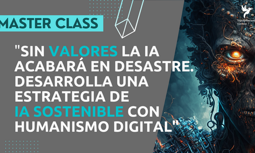 Product image for Master Class: Sin valores la IA acabará en desastre. Desarrolla una estrategia de IA sostenible  con Humanismo Digital SEP23