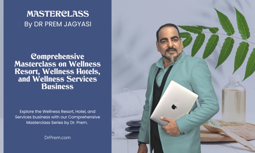 Product image for Comprehensive Masterclass on Wellness Resort, Wellness Hotels, and Wellness Services Business | Course | Masterclass by Dr Prem