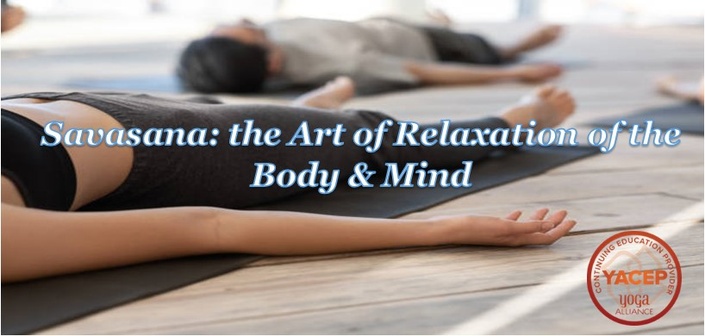 Savasana:  The Art of Relaxation of the Body & Mind