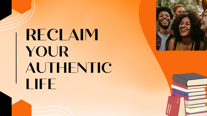 Reclaim Your Authentic Life