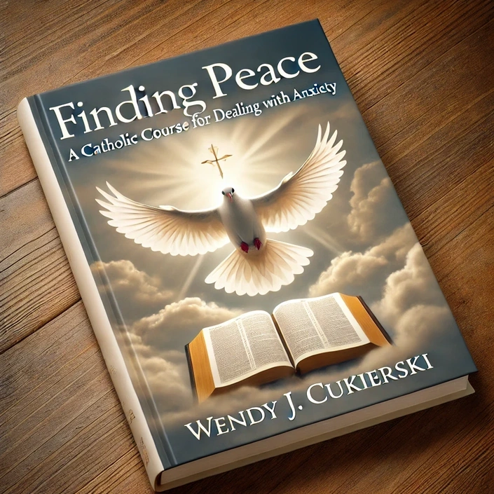 Finding Peace: A Catholic Course for Dealing with Anxiety