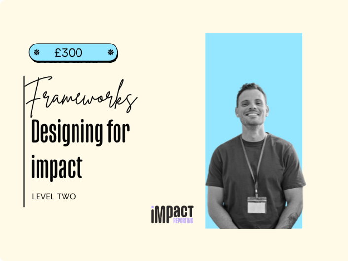 Frameworks: Designing for impact
