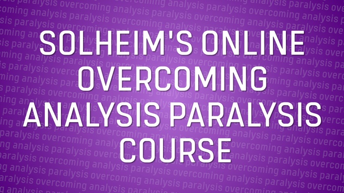 Overcoming Analysis Paralysis