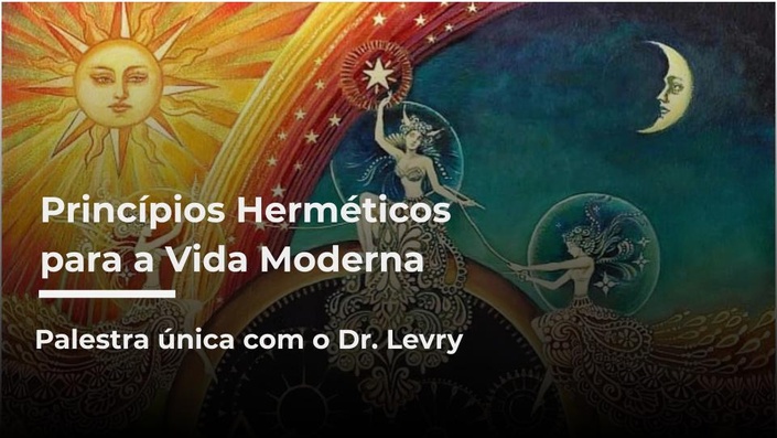 Aplica\u00e7\u00f5es Pr\u00e1ticas da Filosofia Herm\u00e9tica com o Dr.Levry | Naam