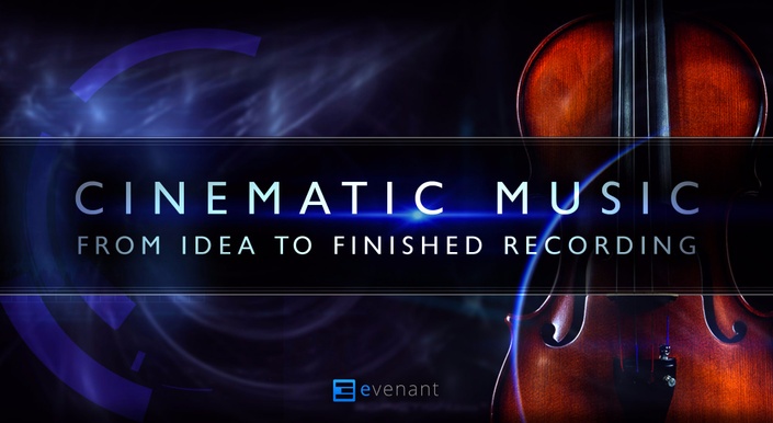 Cinematic Music From Idea To Finished Recording Evenant