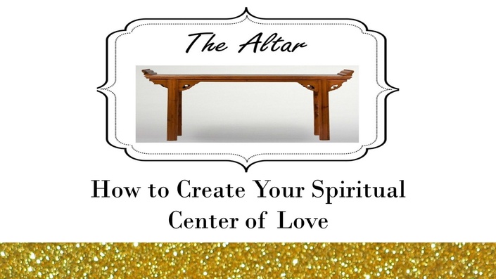 The Altar: How to Create Your Spiritual Center of Love