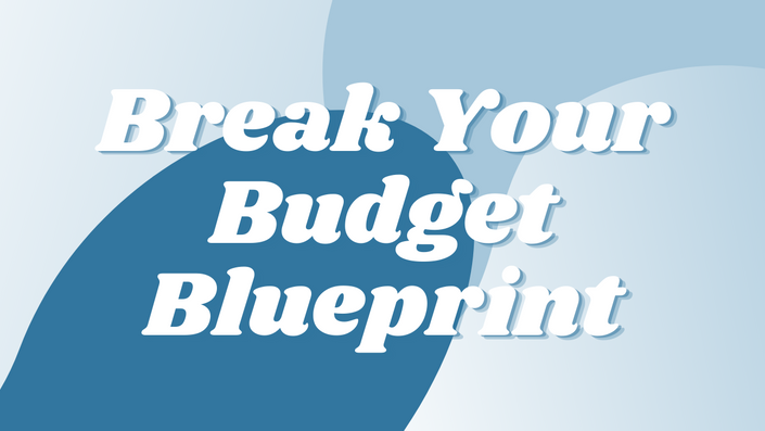 Break Your Budget Blueprint