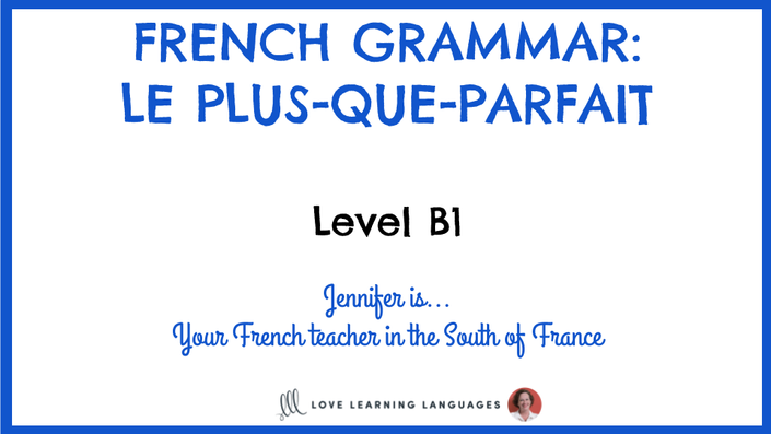 Level B1 - Le Plus-Que-Parfait | Love Learning Languages French